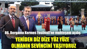 86. Bergama Kermes Festivali'ne muhteşem açılış: Yeniden diz dize, yüz yüze olmanın sevincini yaşıyoruz