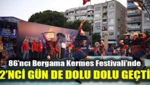 86’ncı Bergama Kermes Festivali’nde 2’nci gün de dolu dolu geçti