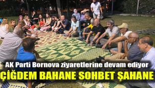 AK Parti Bornova ziyaretlerine devam ediyor: Çiğdem Bahane Sohbet Şahane