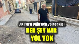 AK Parti Çiğli’den bozuk yol tepkisi: Her şey var yol yok