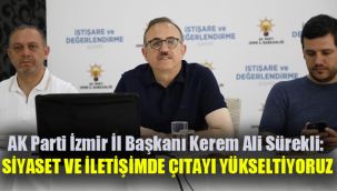 AK Parti İzmir İl Başkanı Kerem Ali Sürekli: Siyaset ve iletişimde çıtayı yükseltiyoruz