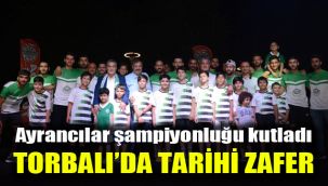 Ayrancılar şampiyonluğu kutladı: Torbalı’da tarihi zafer
