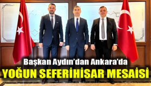 Başkan Aydın’dan Ankara’da yoğun Seferihisar mesaisi