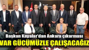 Başkan Kayalar’dan Ankara çıkarması: Var gücümüzle çalışacağız