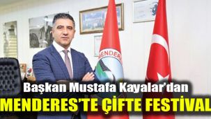 Başkan Mustafa Kayalar’dan Menderes’te Çifte Festival