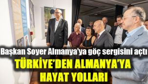 Başkan Soyer Almanya’ya göç sergisini açtı: Türkiye’den Almanya’ya Hayat Yolları