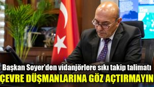 Başkan Soyer’den vidanjörlere sıkı takip talimatı : Çevre düşmanlarına göz açtırmayın