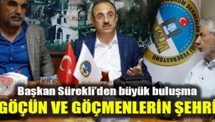Başkan Sürekli’den büyük buluşma: Göçün ve göçmenlerin şehri