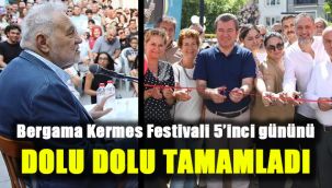 Bergama Kermes Festivali 5’inci gününü dolu dolu tamamladı