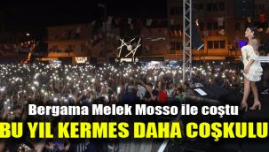 Bergama Melek Mosso ile coştu: Bu yıl kermes daha coşkulu
