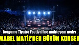 Bergama Tiyatro Festivali’ne muhteşem açılış: Mabel Matiz’den büyük konser