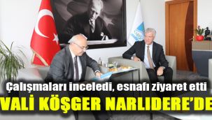 Çalışmaları inceledi, esnafı ziyaret etti: Vali Köşger Narlıdere’de