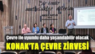 Çevre ile uyumlu daha yaşanılabilir olacak: Konak’ta çevre zirvesi