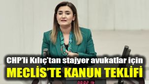 CHP’li Kılıç’tan stajyer avukatlar için Meclis’te kanun teklifi