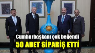 Cumhurbaşkanı çok beğendi, 50 adet sipariş etti
