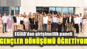 EGİAD’dan girişimcilik paneli: Gençler dönüşümü öğretiyor