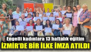 Engelli kadınlara 13 haftalık eğitim: İzmir’de bir ilke imza atıldı