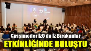 Girişimciler, İzQ'da 'İz Bırakanlar' etkinliğinde buluştu