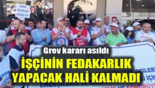 Grev kararı asıldı: İşçinin fedakarlık  yapacak hali kalmadı kalmadı