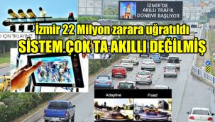 İzmir 22 Milyon zarara uğratıldı: Sistem çokta akıllı değilmiş