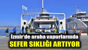 İzmir’de araba vapurlarında sefer sıklığı artıyor