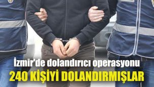İzmir'de dolandırıcı operasyonu: 240 kişiyi dolandırmışlar