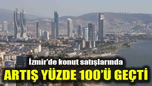 İzmir'de konut satışlarında artış yüzde 100’ü geçti