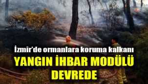 İzmir’de ormanlara koruma kalkanı: Yangın İhbar Modülü devrede