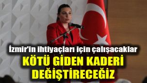 İzmir'in ihtiyaçları için çalışacaklar: Kötü giden kaderi değiştireceğiz