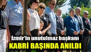 İzmir'in unutulmaz başkanı kabri başında anıldı