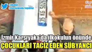 İzmir Karşıyaka'da ilkokulun önünde çocukları taciz eden sübyancı