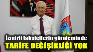 İzmirli taksicilerin gündeminde tarife değişikliği yok
