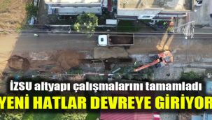 İZSU altyapı çalışmalarını tamamladı: Yeni hatlar devreye giriyor
