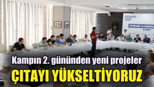 Kampın 2. gününden yeni projeler: Çıtayı yükseltiyoruz