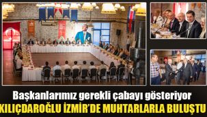 Kılıçdaroğlu İzmir'de muhtarlarla buluştu:  Başkanlarımız gerekli çabayı gösteriyor