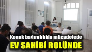 Konak bağımlılıkla mücadelede ev sahibi rolünde