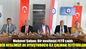 Mehmet Şahne: Bir neslimizi FETÖ çaldı, bir neslimizi de uyuşturucu ile çalmak istiyorlar