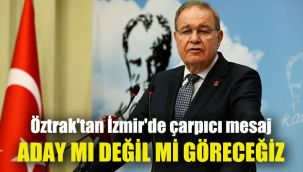 Öztrak'tan İzmir'de çarpıcı mesaj: Aday mı değil mi göreceğiz