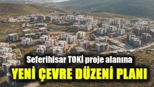 Seferihisar TOKİ proje alanına yeni çevre düzeni planı
