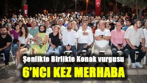 Şenlikte Birlikte Konak vurgusu: 6’ncı kez merhaba