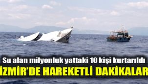 Su alan milyonluk yattaki 10 kişi kurtarıldı: İzmir’de hareketli dakikalar
