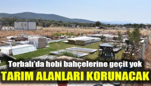 Torbalı’da hobi bahçelerine geçit yok: Tarım alanları korunacak