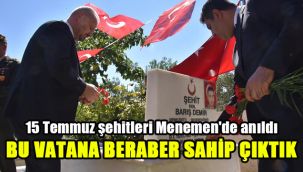 15 Temmuz şehitleri Menemen'de anıldı: "Bu vatana beraber sahip çıktık"