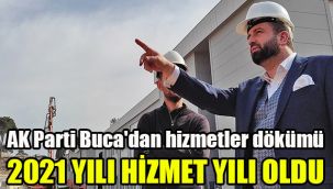 AK Parti Buca'dan hizmetler dökümü: 2021 yılı hizmet yılı oldu