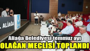 Aliağa Belediyesi temmuz ayı olağan meclisi toplandı