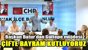 Başkan Batur’dan Gültepe müjdesi: Çifte bayram kutluyoruz