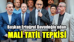 Başkan Ertuğrul Davudoğlu’ndan mali tatil tepkisi
