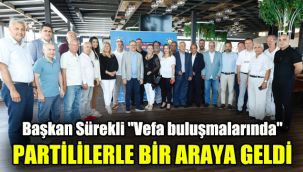 Başkan Sürekli "Vefa buluşmalarında" partililerle bir araya geldi