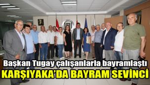 Başkan Tugay çalışanlarla bayramlaştı: Karşıyaka’da bayram sevinci