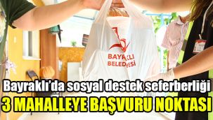 Bayraklı’da sosyal destek seferberliği: 3 mahalleye başvuru noktası
